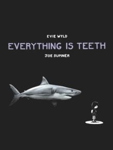 EVERYTHING IS TEETH | 9780224099714 | WYLD AND SUMNER