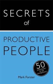 SECRETS OF PRODUCTIVE PEOPLE | 9781473608856 | MARK FORSTER