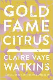 GOLD FAME CITRUS | 9780399184062 | CLAIRE VAYE WATKINS