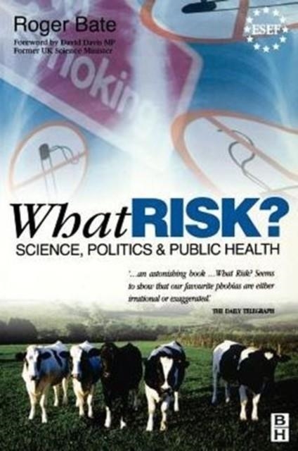 WHAT RISK? SCIENCE, POLITICS AND PUBLIC HEALTH | 9780750642286 | ROGER BATE