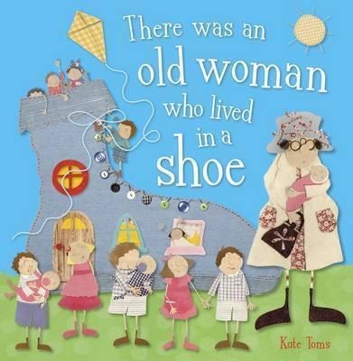 THERE WAS AN OLD WOMAN WHO LIVED IN A SHOE | 9781780657783 | KATE TOMS