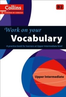 WORK ON YOUR VOCABULARY UPPER INTERMEDIATE B2 | 9780007499656