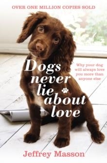 DOGS NEVER LIE ABOUT LOVE | 9780099740612 | JEFFREY MOUSSAIEFF MASSON