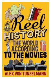 REEL HISTORY: THE WORLD ACCORDING TO THE | 9781782396468 | ALEX VON TUNZELMANN