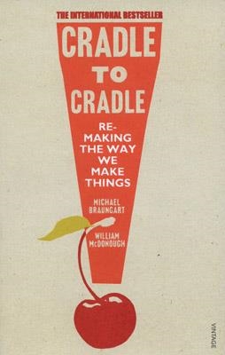 CRADLE TO CRADLE | 9780099535478 | MICHAEL BRAUNGART , WILLIAM MCDONOUGH