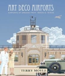 ART DECO AIRPORTS OF THE TIME | 9781742577821 | TERRY MOYLE