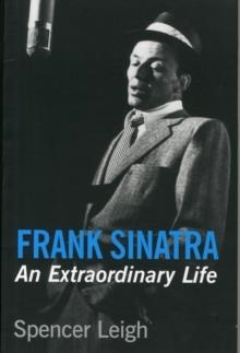 FRANK SINATRA AN EXTRAORDINARY LIFE | 9780857160867 | SPENCER LEIGH