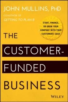 CUSTOMER-FUNDED BUSINESS, THE | 9781118878859 | JOHN MULLINS