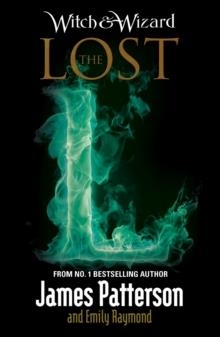 WITCH AND WIZARD: THE LOST | 9780099567769 | JAMES PATTERSON & CHRIS GRABENSTEIN