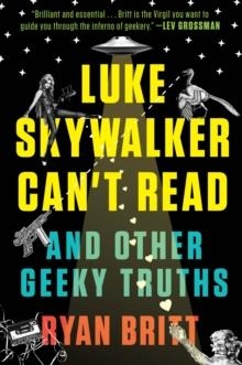 LUKE SKYWALKER CAN´T READ AND OTHER GEEKY TRUTHS | 9780147517579 | RYAN BRITT