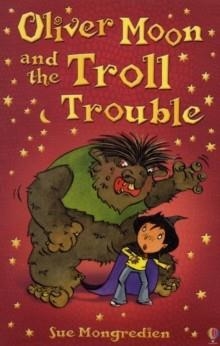 OLIVER MOON AND THE TROLL TROUBLE | 9780746086865 | SUE MONGREDIEN