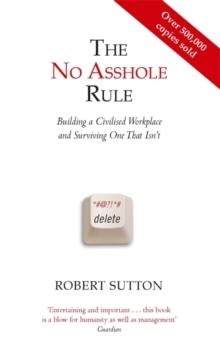 NO ASSHOLE RULE, THE | 9780749954031 | ROBERT J SUTTON