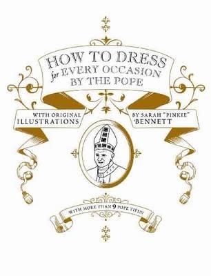 HOW TO DRESS FOR EVERY OCASSION BY THE POPE | 9781932416411 | DANIEL HANDLER & SARAH PINKIE BENNETT