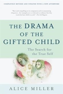 DRAMA OF THE GIFTED CHILD:THE SEARCH FOR THE TRUE | 9780465016907 | ALICE MILLER