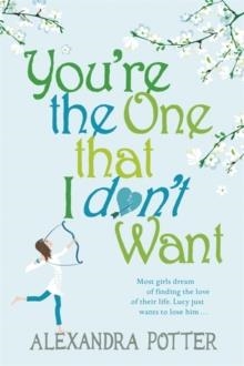 YOU'RE THE ONE THAT I DON'T WANT | 9780340954133 | ALEXANDRA POTTER