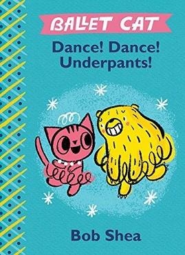 BALLET CAT: DANCE! DANCE! UNDERPANTS! | 9781484713792 | BOB SHEA