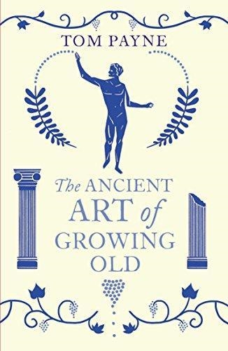 THE ANCIENT ART OF GROWING OLD | 9780099573180 | PROFESSOR TOM PAYNE