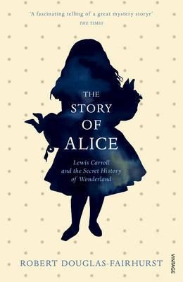 THE STORY OF ALICE | 9780099594031 | ROBERT DOUGLAS-FAIRHURST