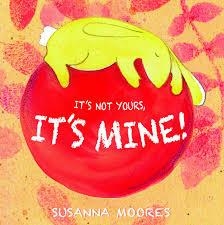 IT'S NOT YOURS, IT'S MINE! | 9781846435959 | SUSANNA MOORES