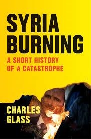 SYRIA BURNING: A SHORT HISTORY OF | 9781784785161 | CHARLES GLASS