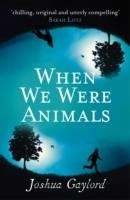 WHEN WE WERE ANIMALS | 9781785030956 | JOSHUA GAYLORD