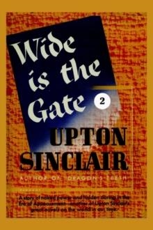 WIDE IS THE GATE 2 | 9781931313162 | UPTON SINCLAIR