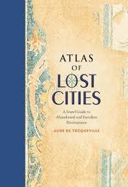 ATLAS OF LOST CITIES: A TRAVEL GUIDE TO ABANDONED | 9780316352024 | AUDE DE TOCQUEVILLE