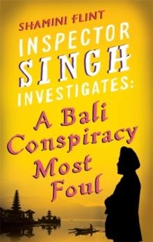 INSPECTOR SINGH INVESTIGATES: A BALI CONSPIRACY | 9780749929763 | SHAMINI FLINT