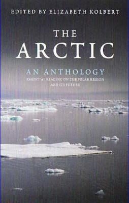 ARCTIC: AN ANTHOLOGY, THE | 9781847080271 | ELIZABETH KOLBERT