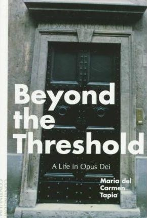 BEYOND THE THRESHOLD: A LIFE IN OPUS DEI | 9780826410962 | MARIA DEL CARMEN TAPIA