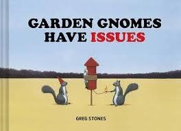 GARDEN GNOMES HAVE ISSUES | 9781452144757 | GREG STONES