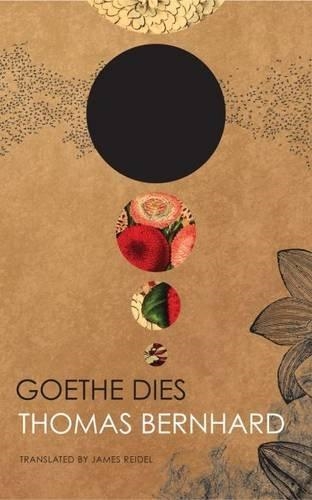 GOETHE DIES | 9780857423276 | THOMAS BERNHARD