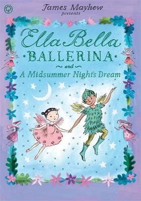 ELLA BELLA BALLERINA AND A MIDSUMMER NIGHT'S DREAM | 9781408326442 | JAMES MAYHEW