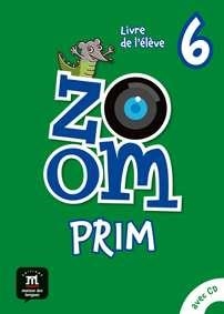 ZOOM PRIM 6 LIVRE DE L'ELEVE | 9788416657223 | LE RAY, GWENDOLINE/MOULIÈRE, JEAN-FRANÇOIS/QUESNEY, CLAIRE/SEGURA, JOSÉ/FERREIRA PINTO, MANUELA