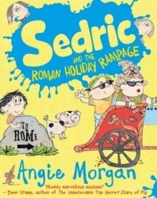 SEDRIC 03 AND THE ROMAN HOLIDAY RAMPAGE | 9781405282833 | ANGIE MORGAN