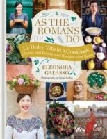 AS THE ROMANS DO: AUTHENTIC AND REINVENTED RECIPES | 9781784721381 | ELEONORA GALASSO