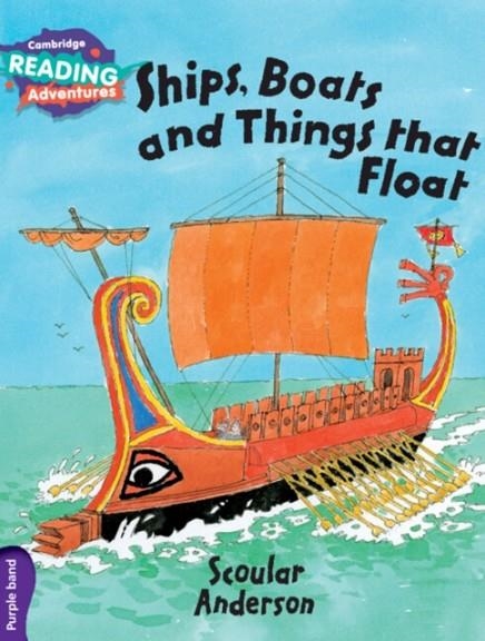 CAMBRIDGE READING ADVENTURES : SHIPS, BOATS AND THINGS THAT FLOAT PURPLE BAND | 9781107560413 | SCOULAR ANDERSON