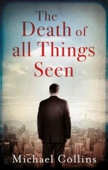 THE DEATH OF ALL THINGS SEEN | 9781784974954 | MICHAEL COLLINS