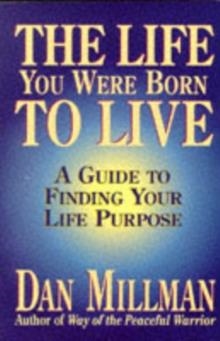 LIFE YOU WERE BORN TO LIVE, THE | 9780915811601 | DAN MILLMAN