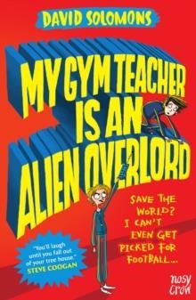 MY GYM TEACHER IS AN ALIEN OVERLORD | 9780857637338 | DAVID SOLOMONS