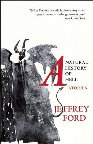 NATURAL HISTORY OF HELL, A | 9781618731180 | JEFFREY FORD