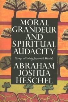 MORAL GRANDEUR AND SPIRITUAL AUDACITY | 9780374524951 | ABRAHAM JOSHUA HESCHEL