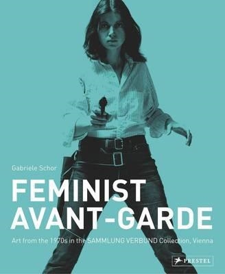 THE FEMINIST AVANT-GARDE OF THE 1970S: WORKS FROM | 9783791354460 | GABRIELE SCHOR