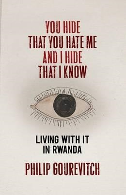 YOU HIDE THAT YOU HATE ME AND I HIDE THAT I KNOW | 9781846143175 | PHILIP GOUREVITCH