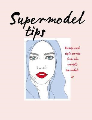 SUPERMODEL TIPS: RUNWAY SECRETS FROM THE WORLD´S T | 9781785033070