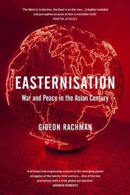 EASTERNISATION | 9781847923349 | GIDEON RACHMAN