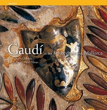 GAUDI A LA CATEDRAL DE MALLORCA (ALEMAN) | 9788484781509 | Pla Boada, Ricard;Puig Castellano, Jordi;Vivas Ortiz, Pere;Llabrés Martorell, Pere Joan