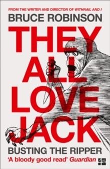 THEY ALL LOVE JACK: BUSTING THE RIPPER | 9780007548903 | BRUCE ROBINSON