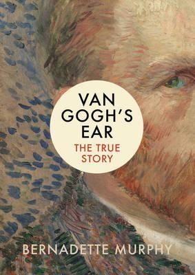 VAN GOGH'S EAR | 9781784740627 | BERNADETTE MURPHY