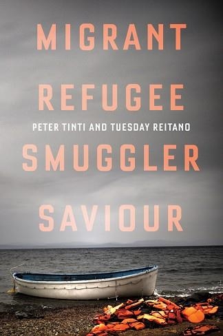 MIGRANT, REFUGEE, SMUGGLER, SAVIOUR | 9781849046800 | TUESDAY REITANO; PETER TINTI